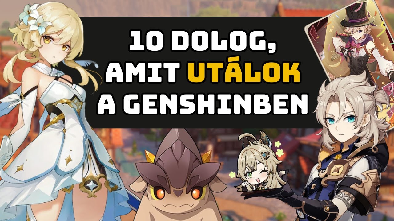 10 dolog, amit UTÁLOK a Genshin Impactben! (magyar)