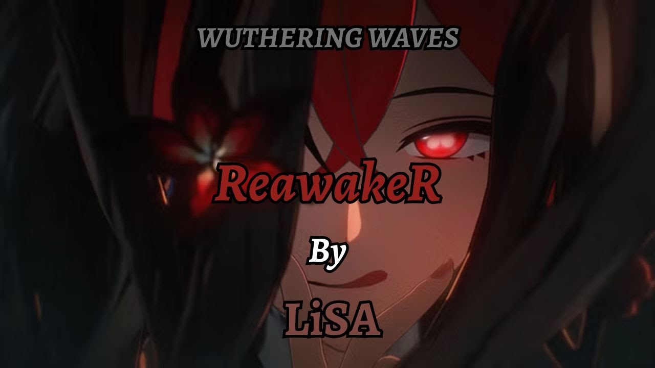 Wuthering Waves Anime Opening 1.4 | { LiSA - ReawakeR }