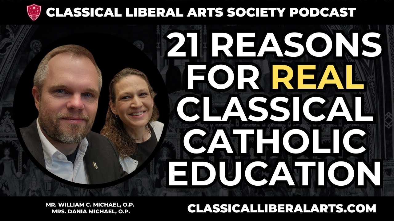 21 Reasons for REAL Classical Catholic Education in the 21st Century