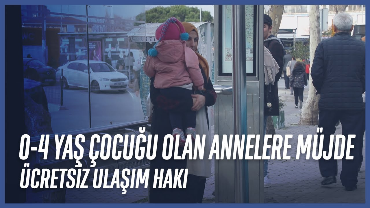 0-4 Yaş Arası Çocuğu Olan Annelere Ücretsiz Ulaşım Hakkı Vaadi Hayata Geçiyor