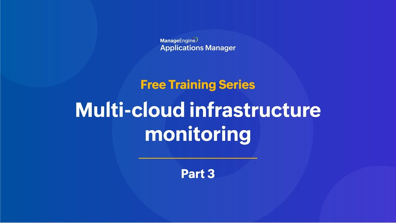 Multi-cloud infrastructure monitoring | Applications Manager Free Training 2025 - Season 2
