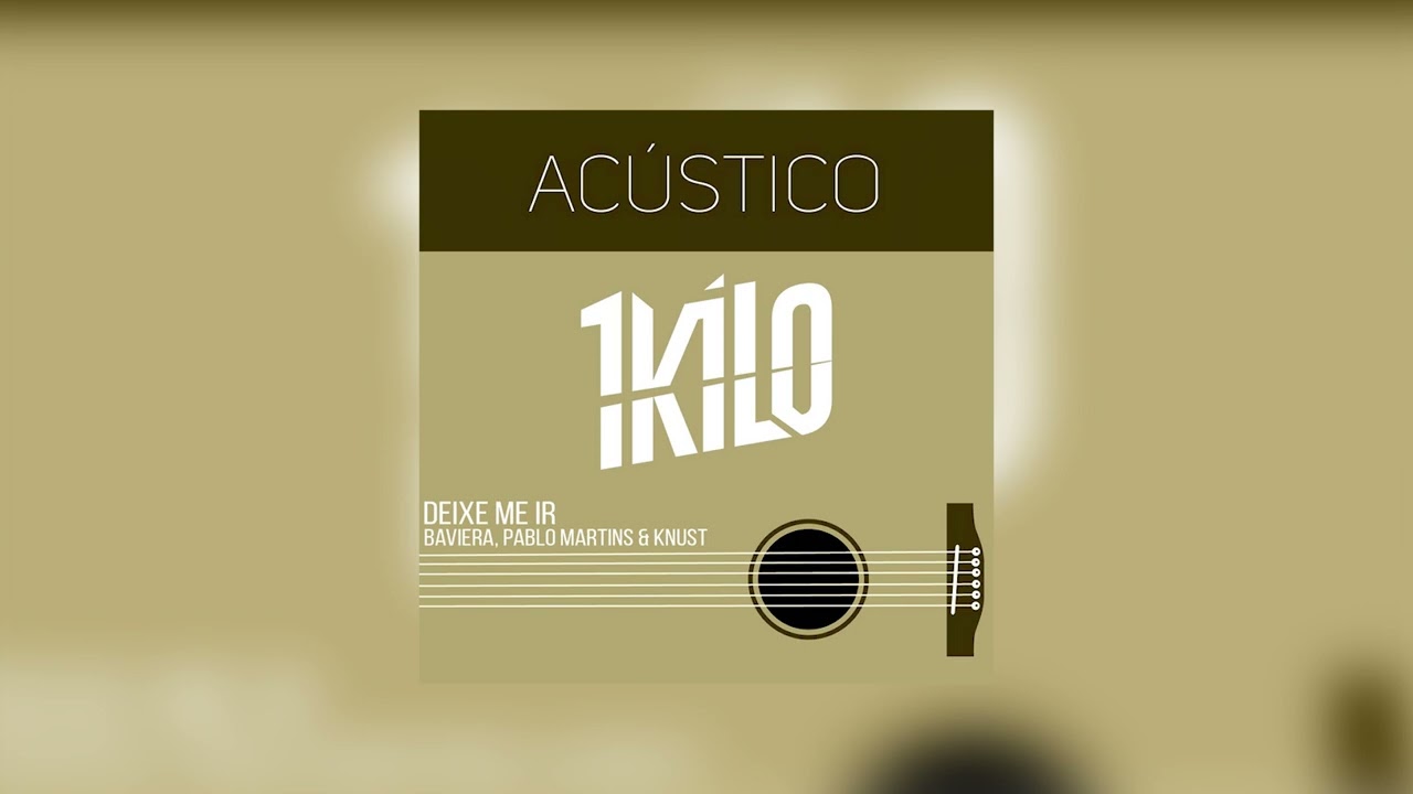 Ac&uacute;stico 1Kilo - Deixe-me Ir (Baviera, Knust e Pablo Martins)