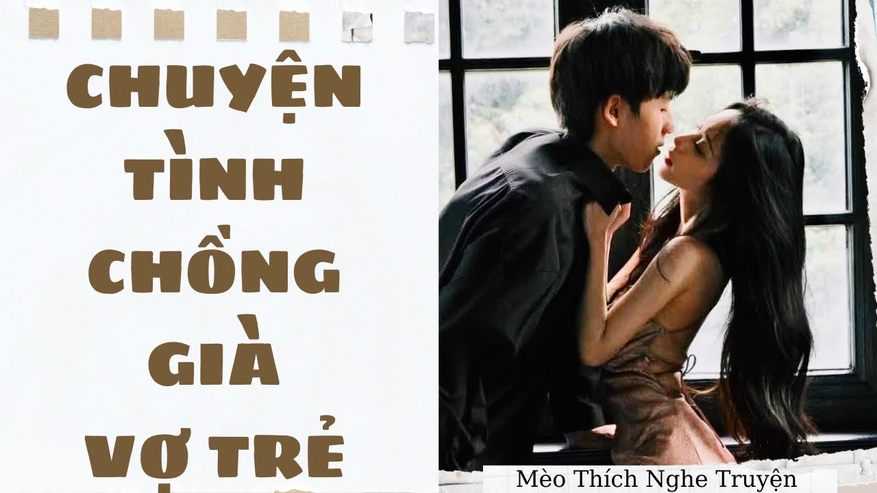 [Truyện Audio - HOT] CHUYỆN TÌNH CHỒNG GIÀ VỢ TRẺ | Mèo Thích Nghe Truyện