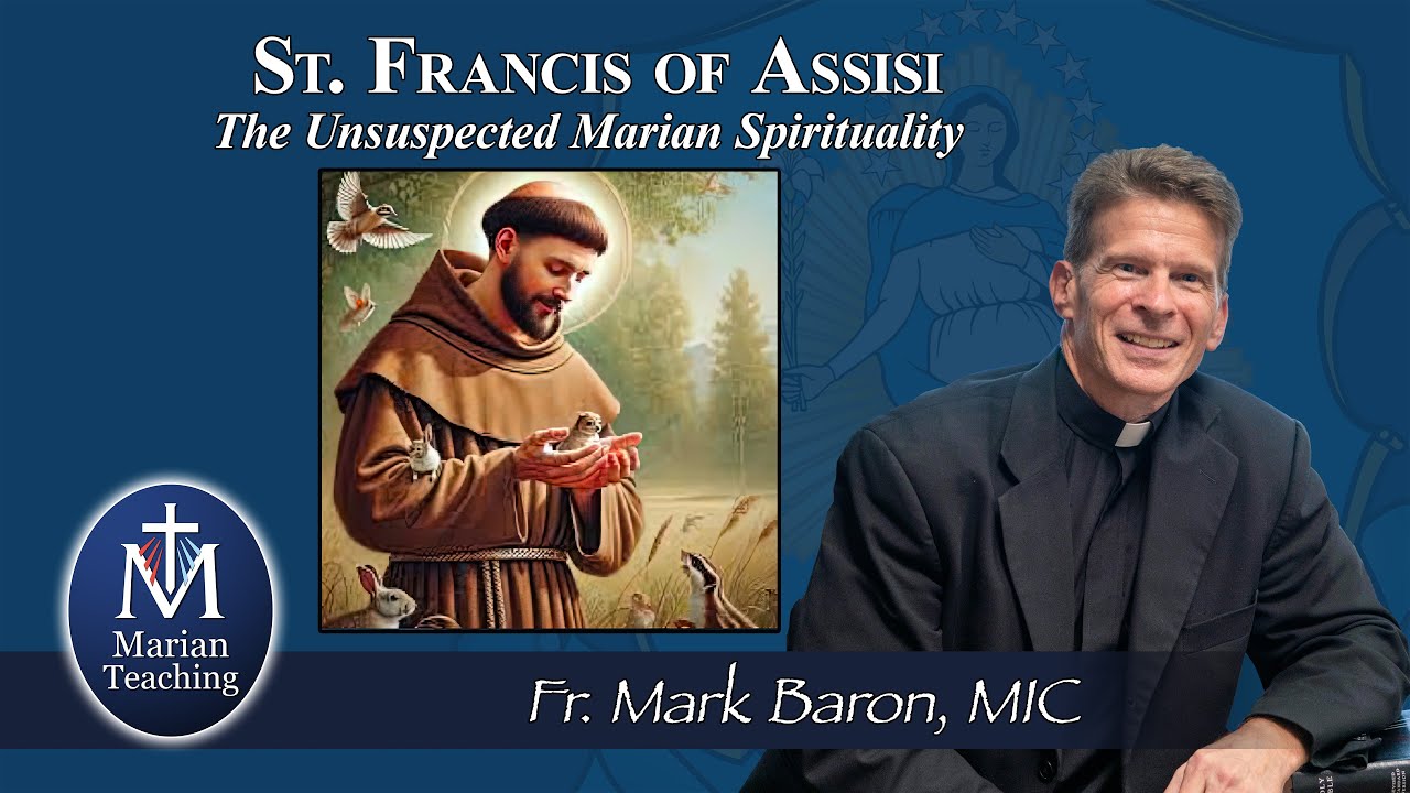The Unsuspected Marian Spirituality of St. Francis of Assisi: Marian Teaching w/ Fr. Mark Baron, MIC