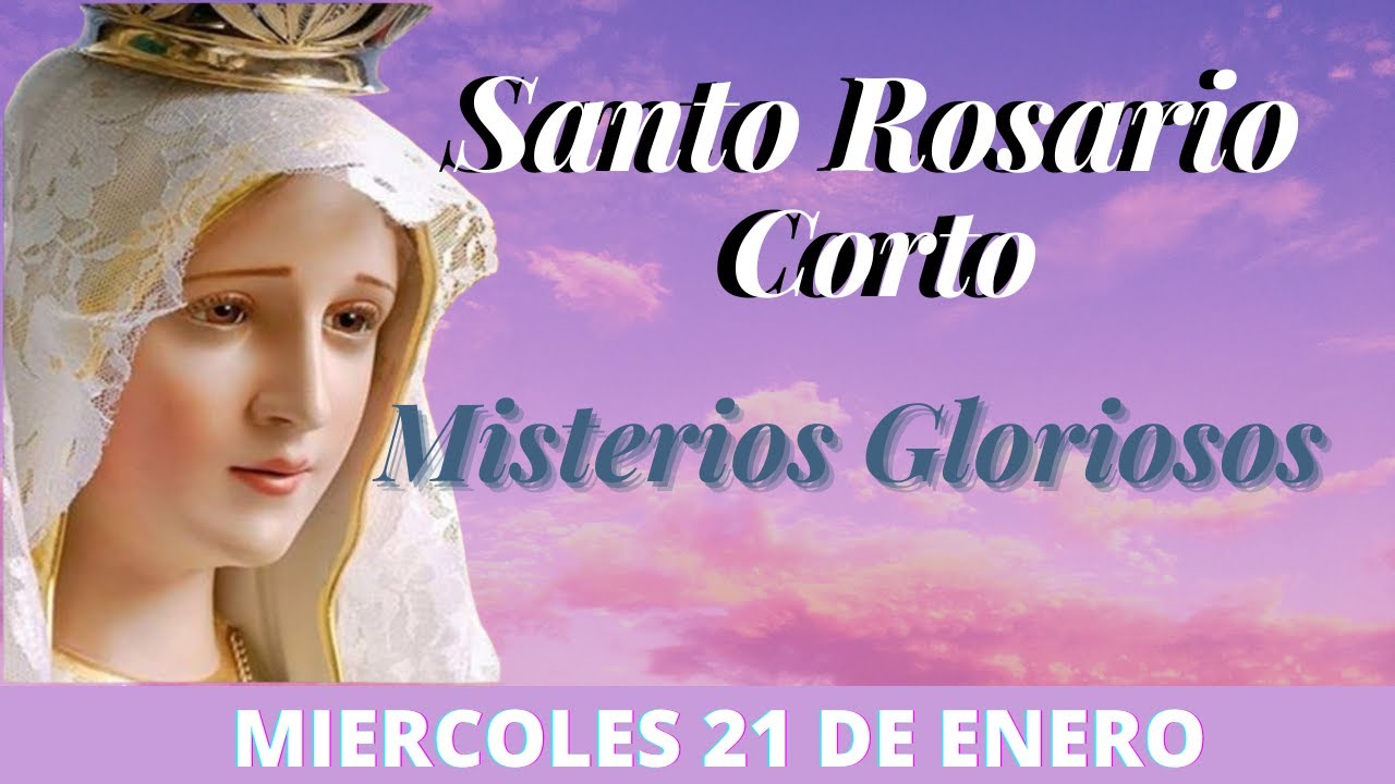 Santo Rosario Corto de hoy Miércoles 20 de Enero Misterios Gloriosos Rosario a la Virgen María
