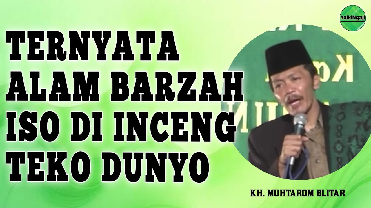 KH MUHTAROM BLITAR - TERNYATA ALAM BARZAH ISO DI INCENG TEKO DUNYO