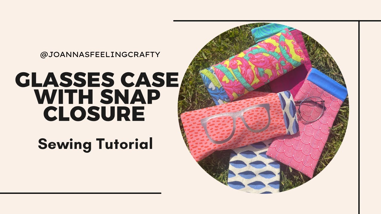 Glasses case with snap closure. Fully lined no raw edges. #sewingtutorial @joannasfeelingcrafty