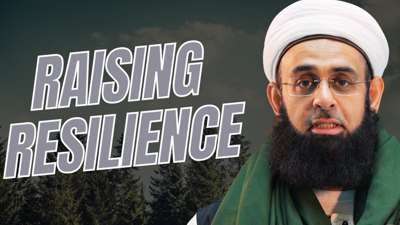 #parenting | Raising Resilience | Dr. Mufti Abdur-Rahman ibn Yusuf Mangera