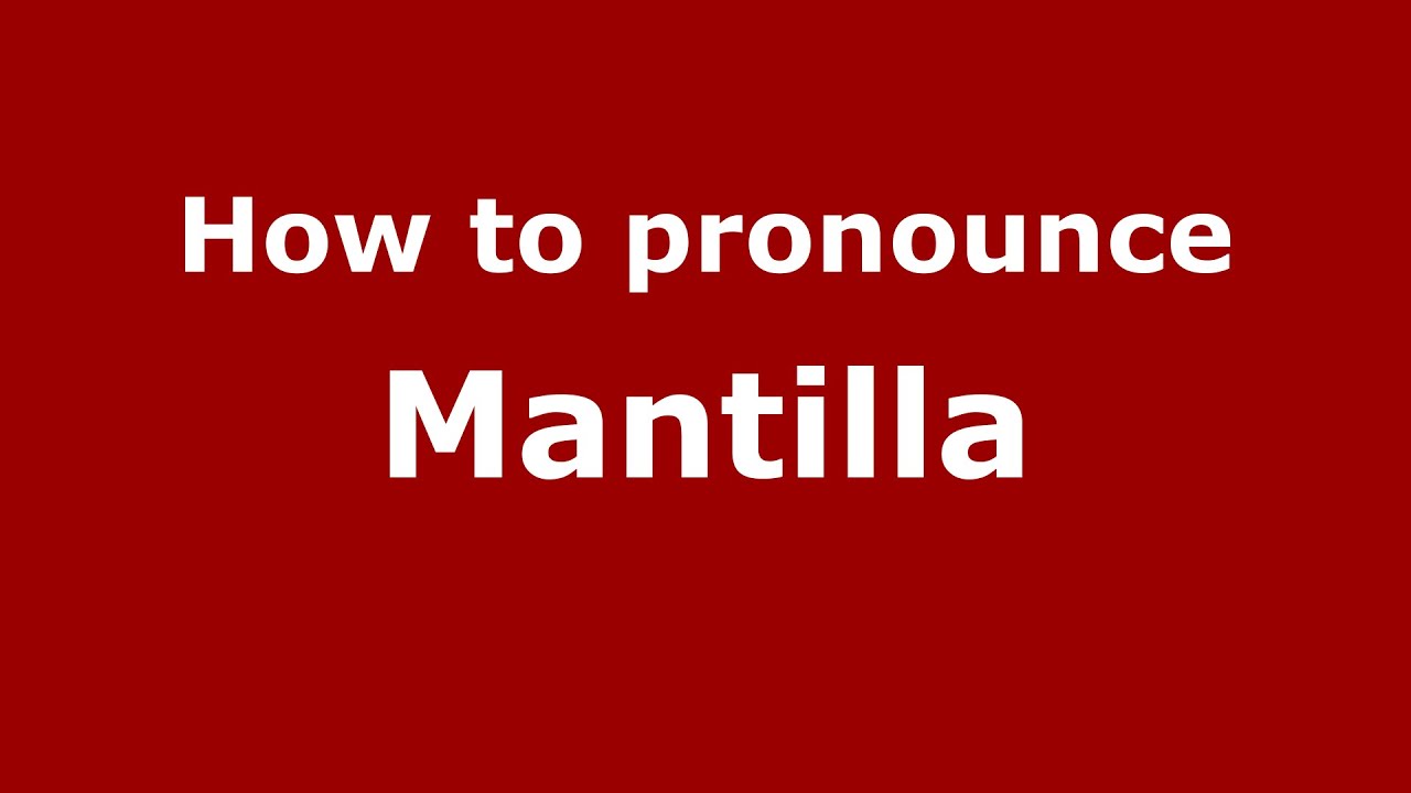 How to pronounce Mantilla (Argentine Spanish/Argentina) - PronounceNames.com