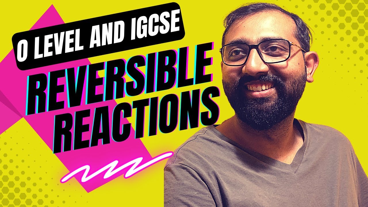Reversible Reactions | O level and IGCSE | Chemistry | Ahmed Bokhari