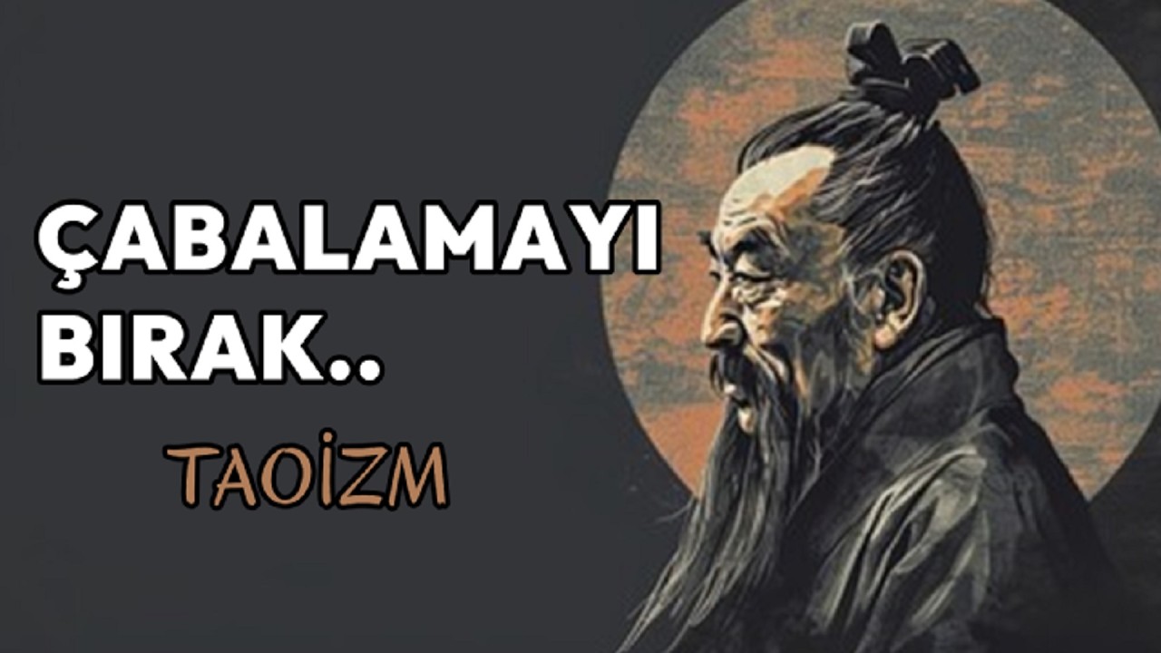 Çabalamayı Bırak..Sadece Teslim Ol - Taoizm Felsefesi ile Hayatını Değiştir!