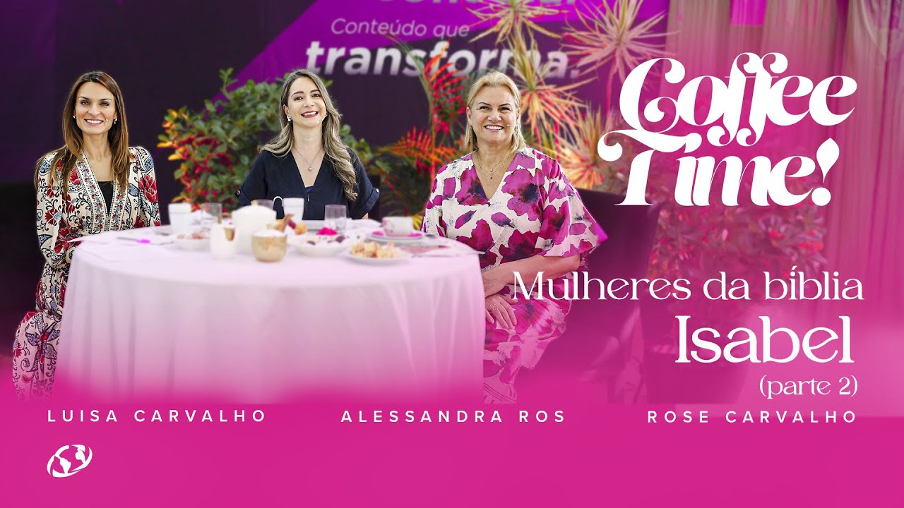 Coffee Time | Mulheres da Bíblia - Isabel (Parte II)