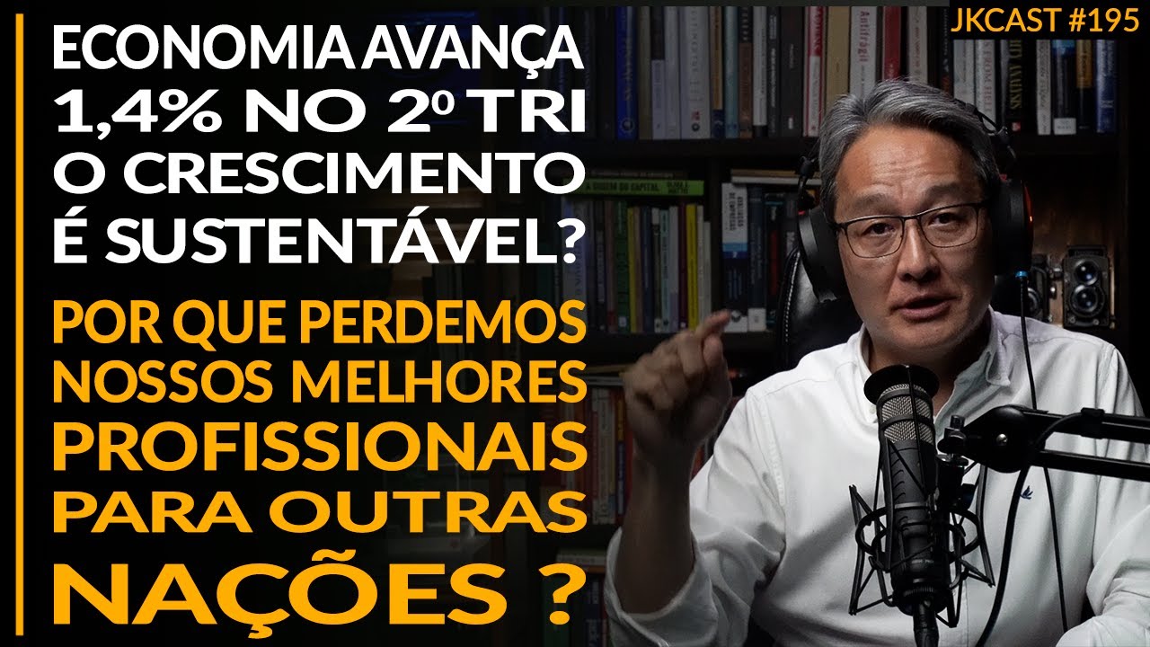 Economia Avança 1,4% no 2o TRI, o crescimento é sustentável? Fuga de Capital Humano - JK Cast #195