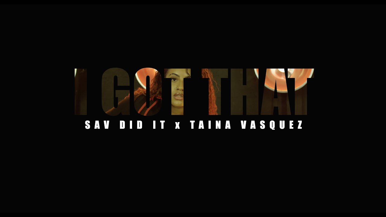 Sav Did It x Taina Vasquez - I Got That (Official Video)