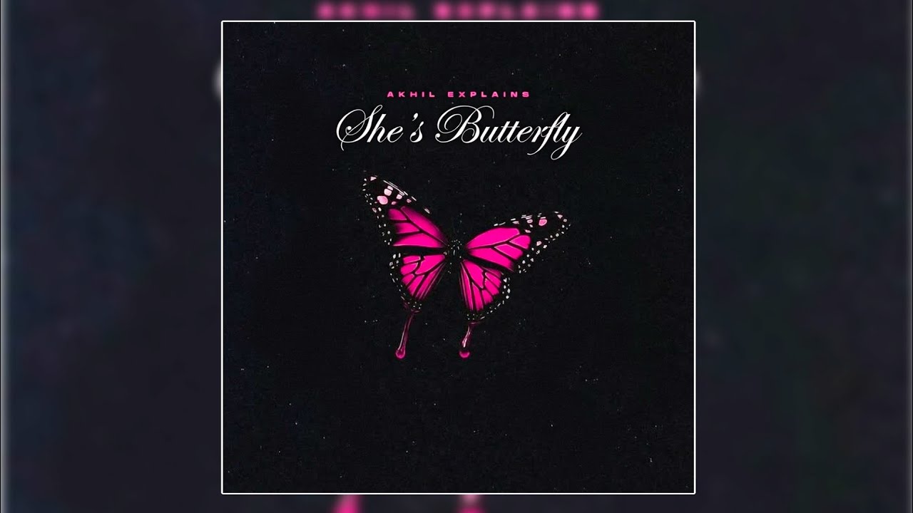 Akhil Explains - She's Butterfly [Official Audio]