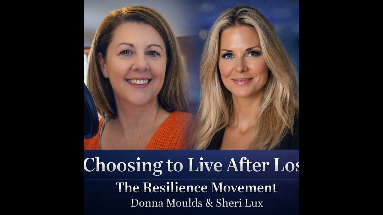 Choosing to Live After Loss: Grief, Resilience & Finding Meaning with Sheri Lux
