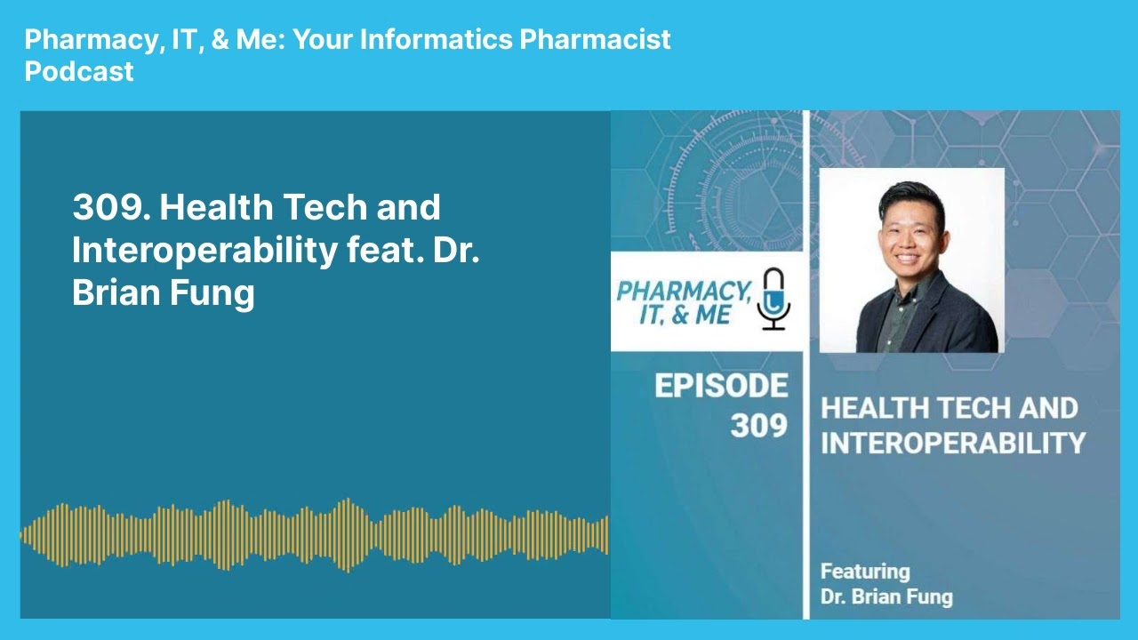 309. Health Tech and Interoperability feat. Dr. Brian Fung | Pharmacy, IT, & Me: Your...