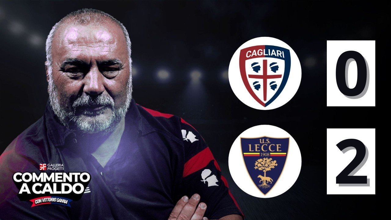 Commento a Caldo | Cagliari - Lecce 0-2