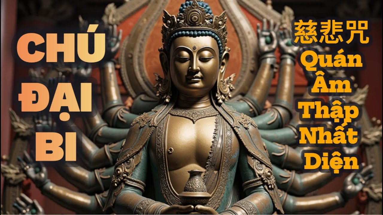 CHÚ ĐẠI BI -Mantra Of Avalokitesvara - 慈悲咒 (Quán Âm Thập Nhất Diện) Tụng Niệm Chữa Lành & Bảo Hộ