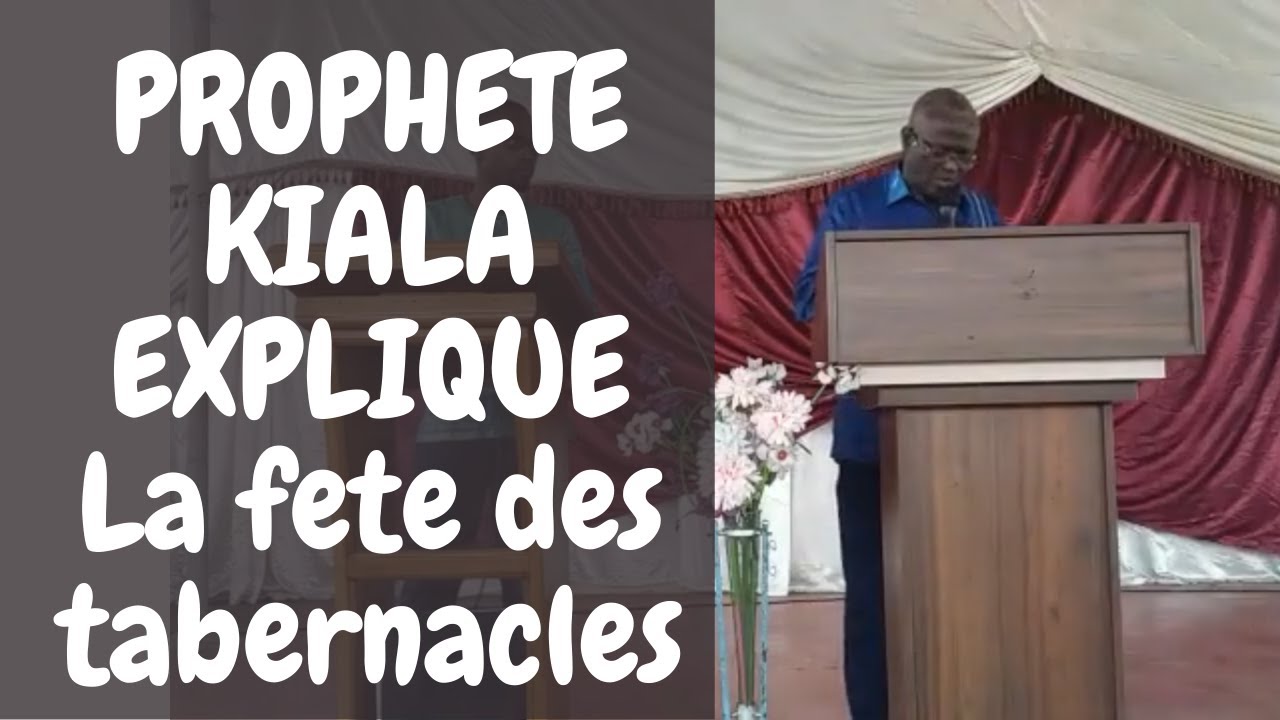 LA FÊTE DES TABERNACLES PROPHETE KIALA KIMBEMBE