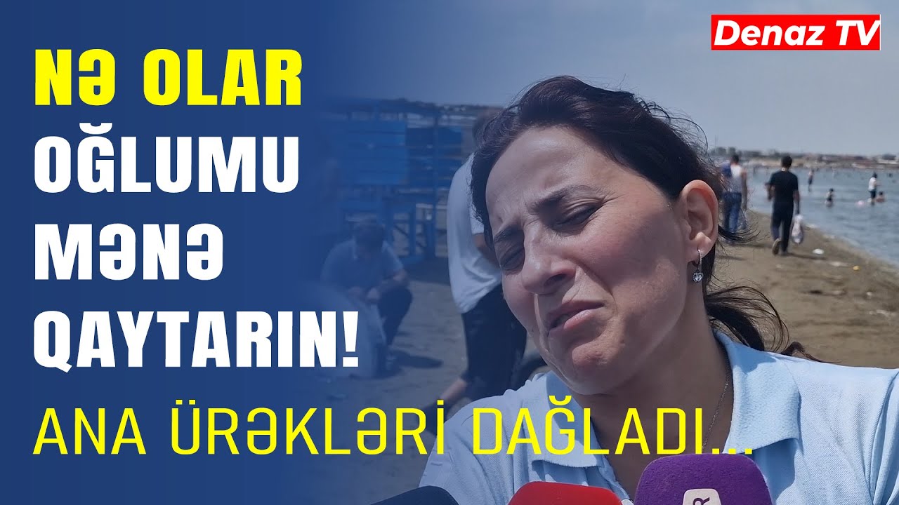 Novxanıda Dənizdə Batan Yeniyetmənin Anası Ürəkləri Dağladı- Nə Olar Oğlumu Mənə Qaytarın...