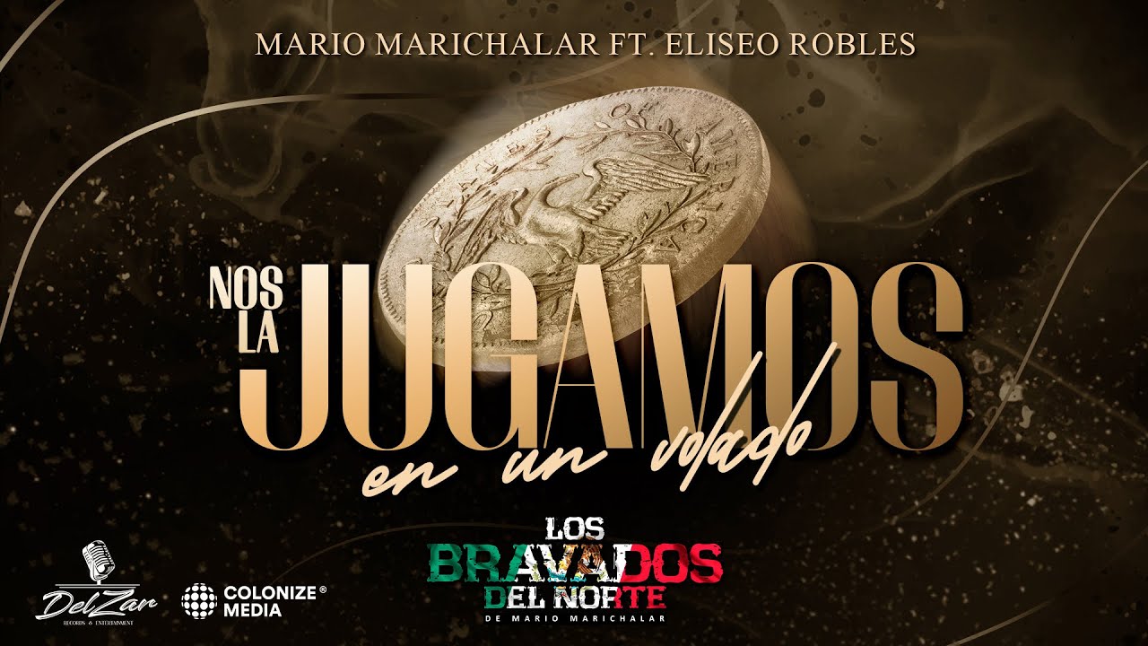 Mario Marichalar ft. Eliseo Robles - Nos La Jugamos En Un Volado (Video Oficial)