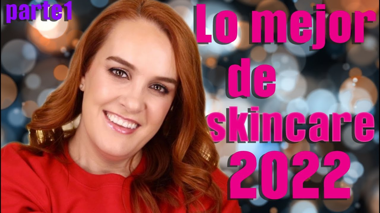 Lo mejor en Skincare del 2022 / Parte 1