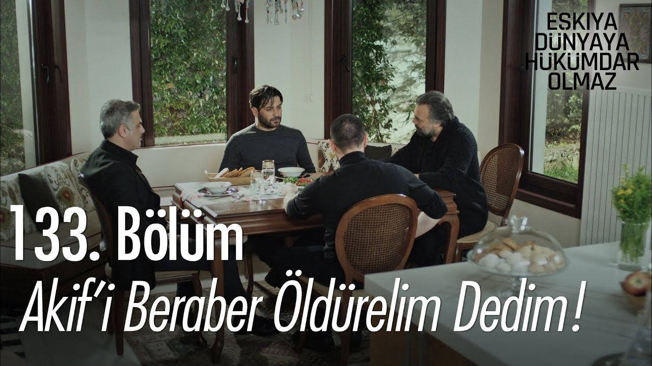 Akif'i beraber &ouml;ld&uuml;relim dedim...  - Eşkıya D&uuml;nyaya H&uuml;k&uuml;mdar Olmaz 133. B&ouml;l&uuml;m