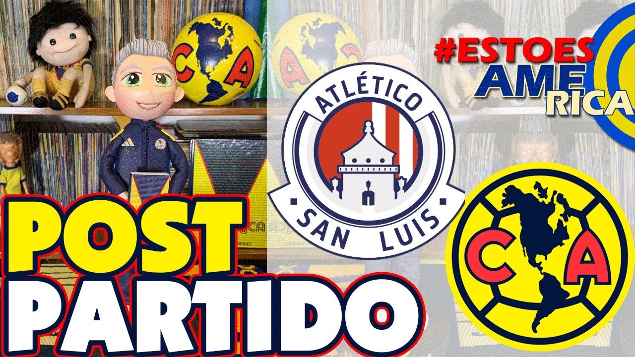 POST PARTIDO ATL&Eacute;TICO SAN LUIS VS AM&Eacute;RICA  | ESTO ES AM&Eacute;RICA