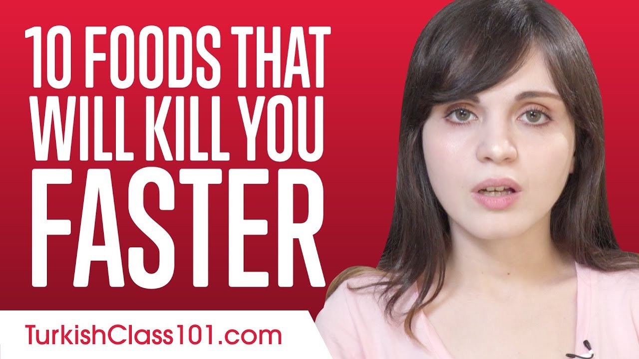 Learn the Top 10 Foods That Will Kill You Faster in Turkish