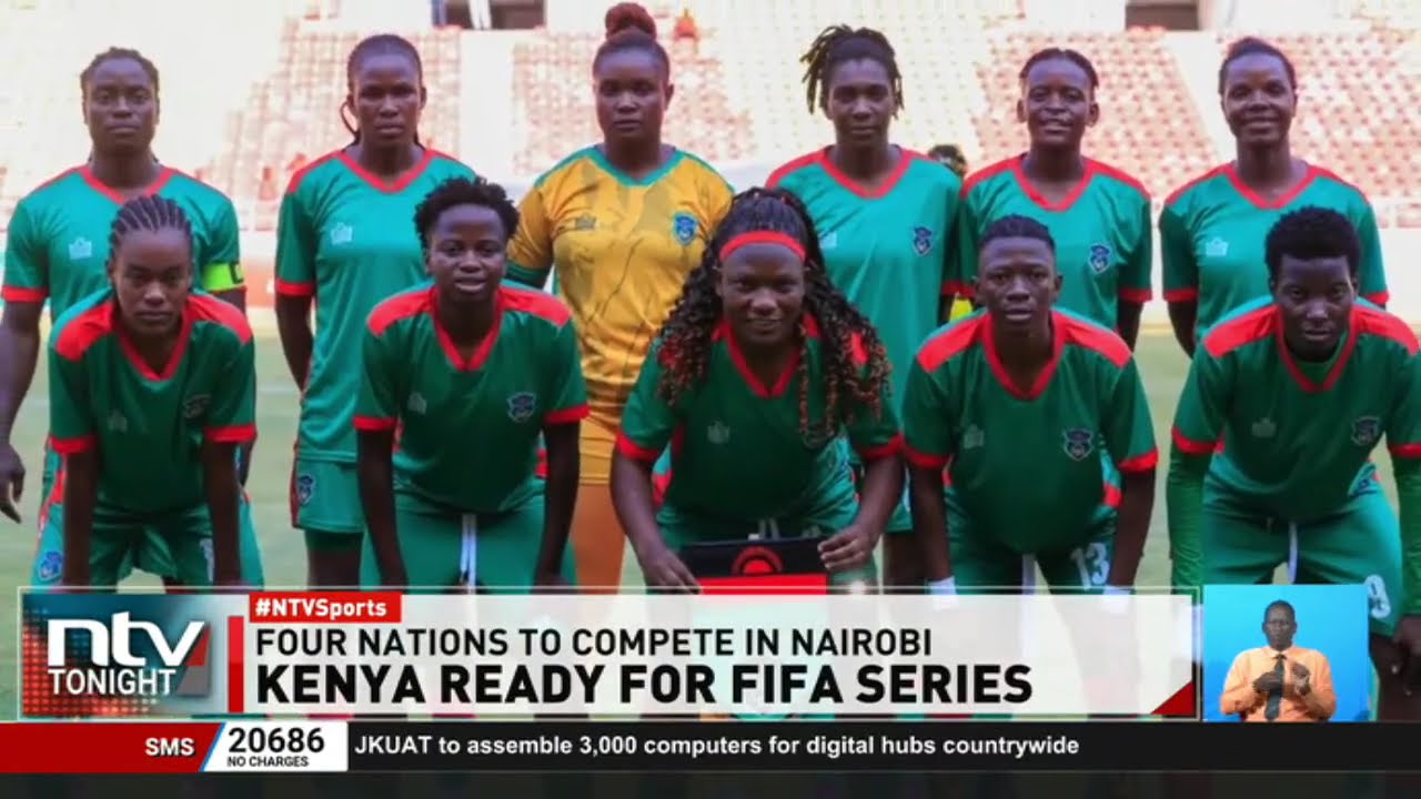 All eyes on Nairobi as Kenya gears up for FIFA Women&rsquo;s Series showdown