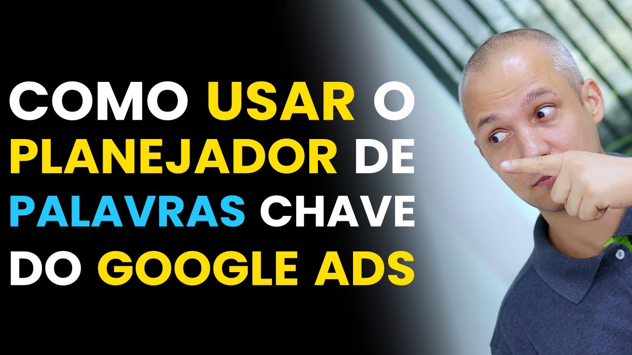COMO USAR O PLANEJADOR DE PALAVRAS-CHAVE DO GOOGLE ADS E FAZER UMA ESTIMATIVA DOS SEUS RESULTADOS