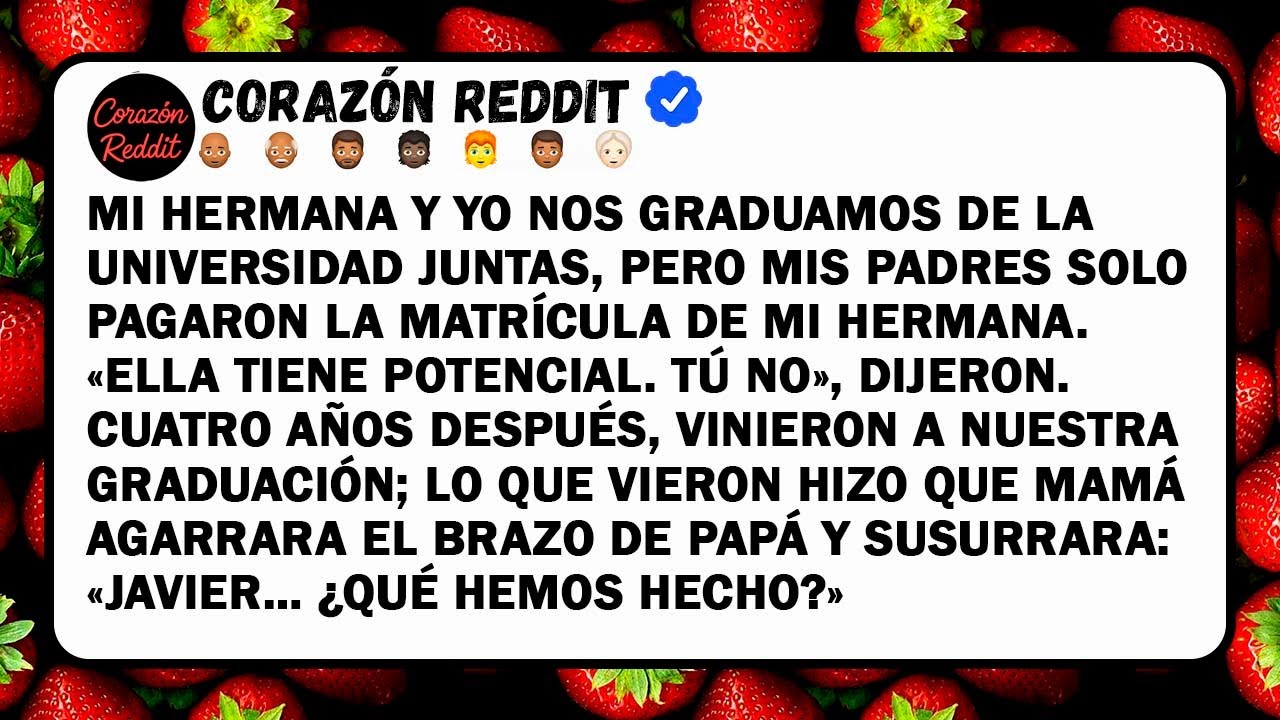 Mi hermana y yo nos graduamos de la universidad juntas, pero mis padres solo pagaron la matrícula...