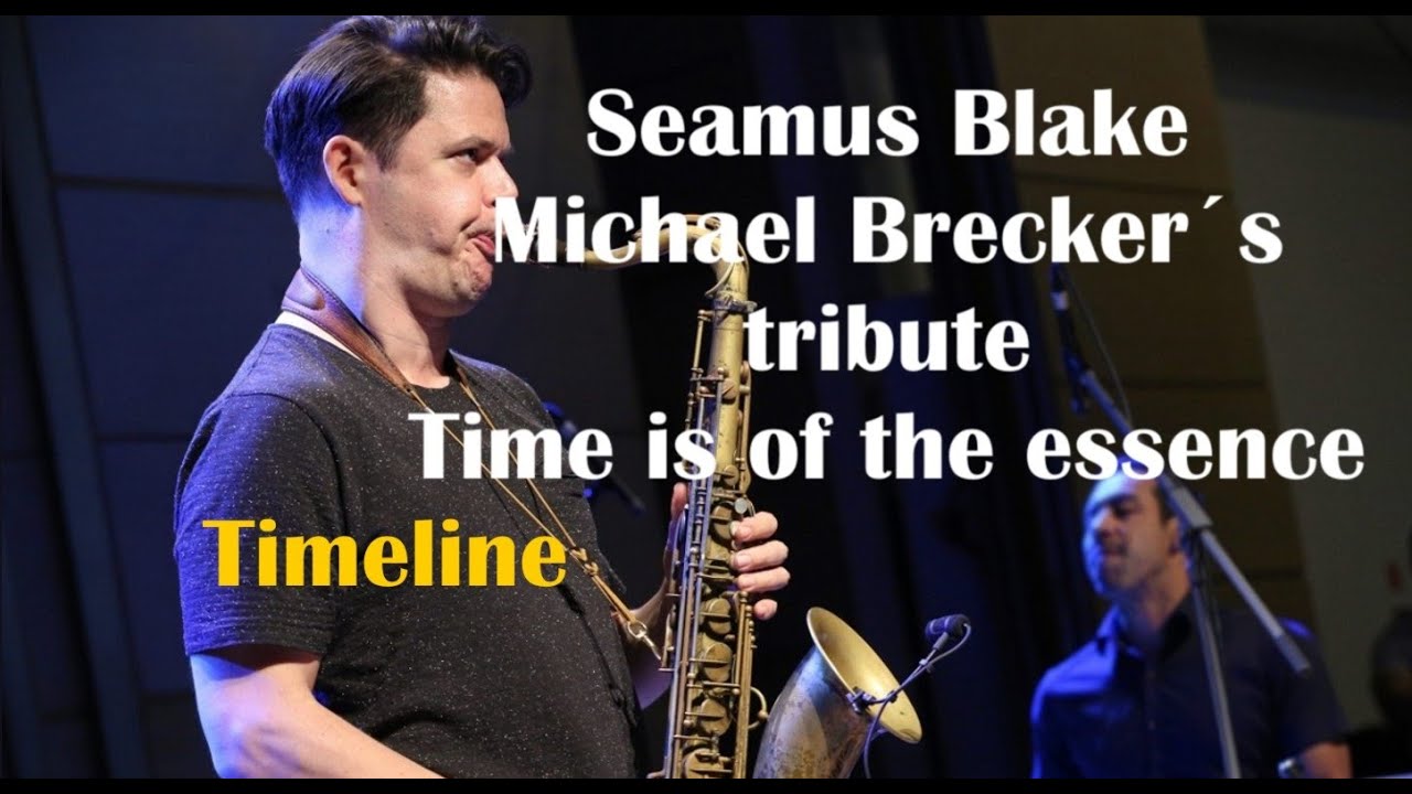 Seamus Blake - Michael Brecker´s tribute Time is of the essence -Timeline