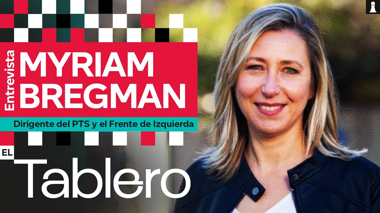 Entrevista a MYRIAM BREGMAN, dirigente del PTS y Frente de Izquierda | EL TABLERO