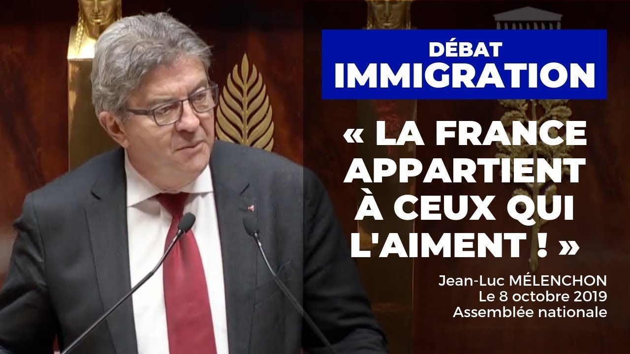 Débat IMMIGRATION : «La France appartient à ceux qui l'aiment» - Mélenchon