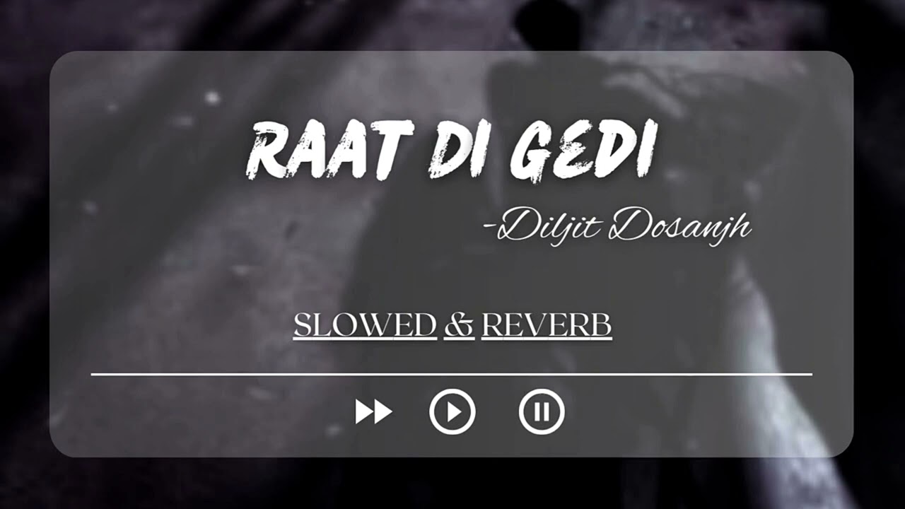 RAAT DI GEDI  -  slowed + reverb | By - diljit Dosanjh