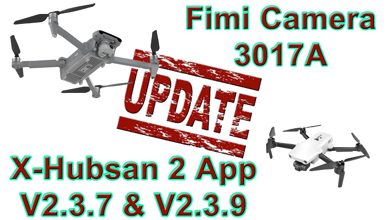 2-4-1 UPDATE - Fimi X8 SE 2022 Camera 3017A and  x-Hubsan 2 App 2.3.9