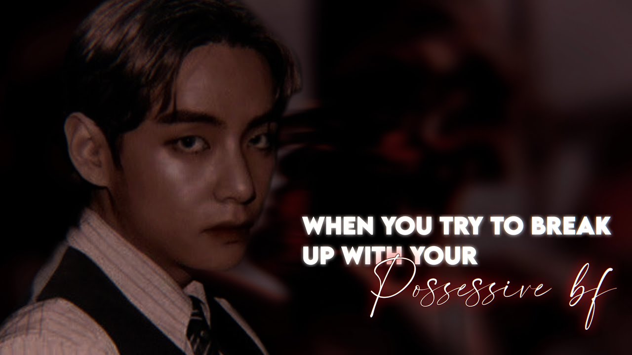 &ldquo;when you try to break up with your cold possessive boyfriend.&rdquo; [taehyung oneshot]