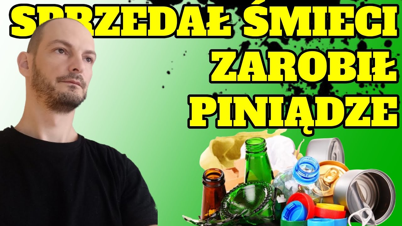 Sprzedał śmieci zarobił pieniądze - Jak to zrobić