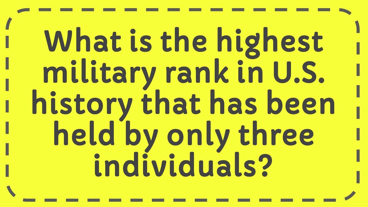 What is The Highest Military Rank in U.S. History That Has Been Held By Only Three Individuals?