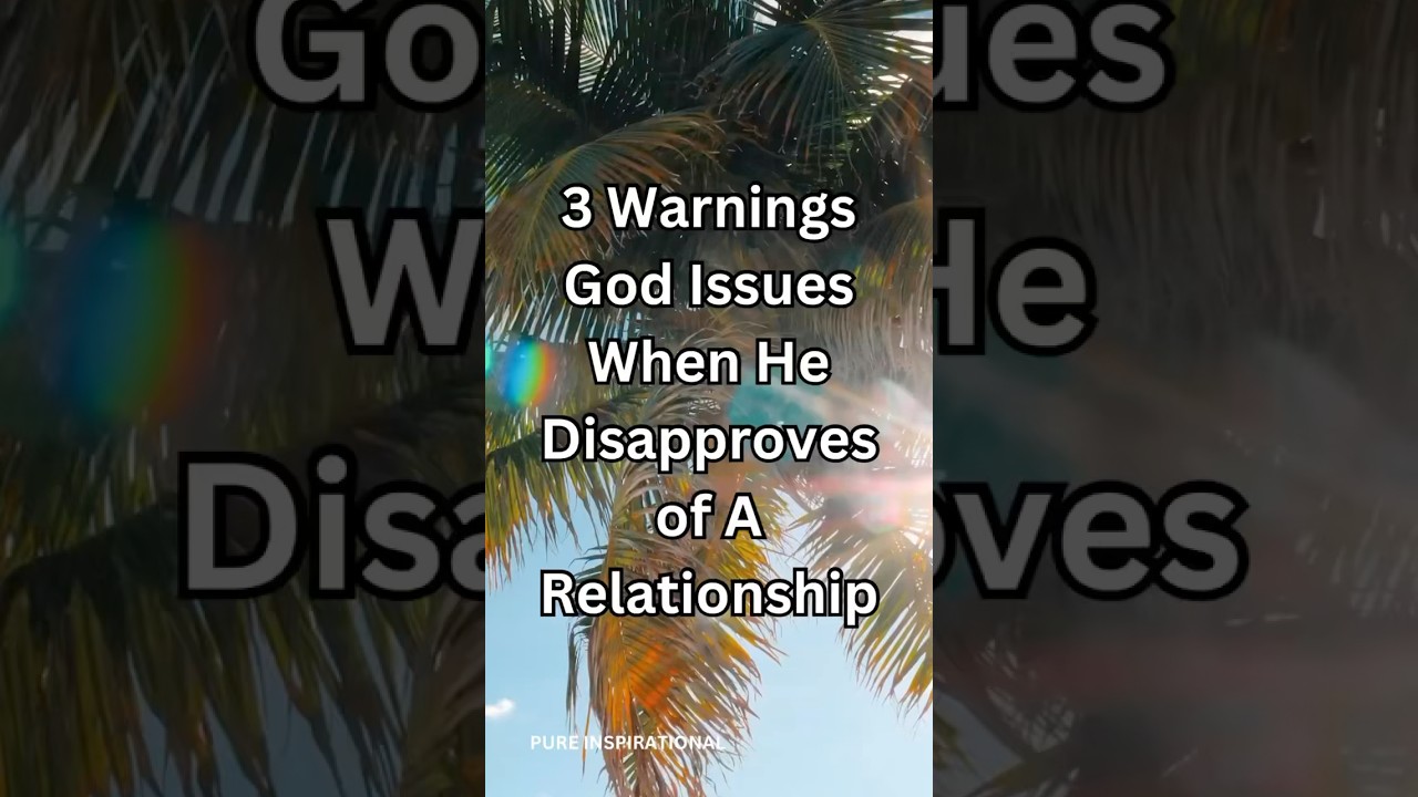3 Warnings God Issues When He Disapproves of A Relationship #GodsWarning #WrongRelationship