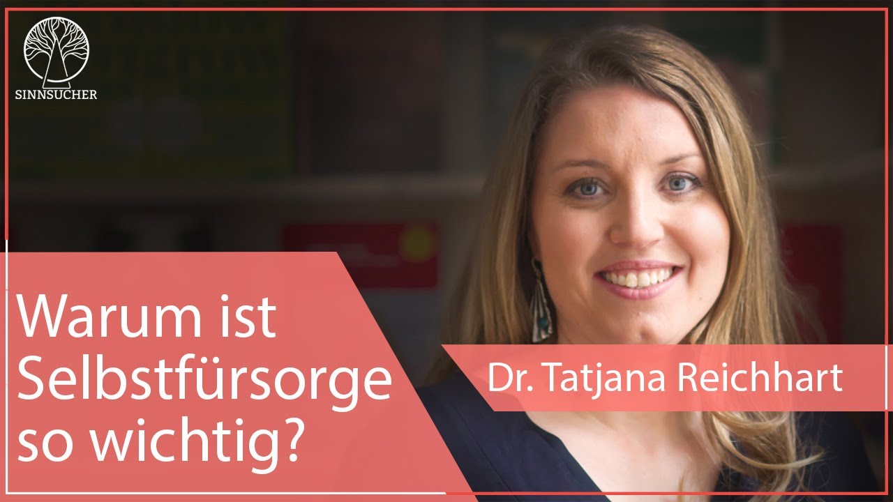 Warum ist Selbstfürsorge so wichtig? | Dr. Tatjana Reichhart