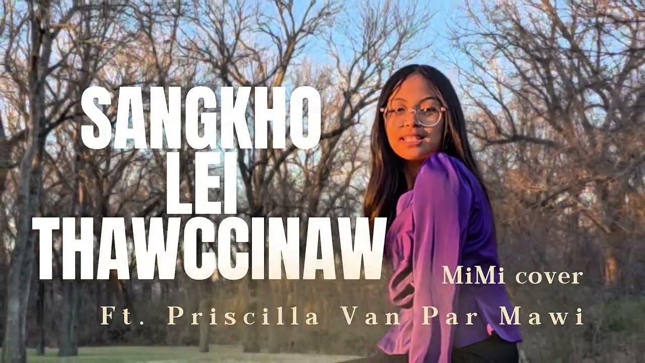 Sang Kho Lei Thawccinaw | Ft. Priscilla Van Par Mawi Grace Mimi Cover 
