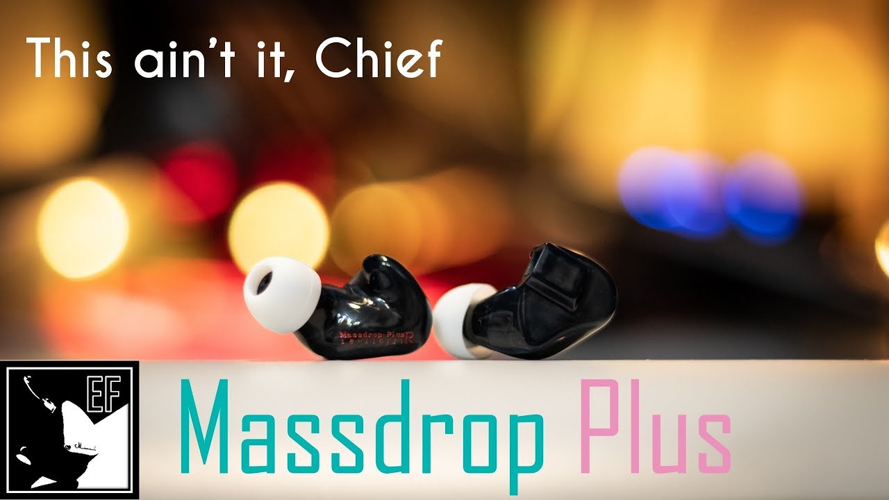 Massdrop Plus Detailed Review -  This Ain't It, Chief |Earphoneus Fanaticus