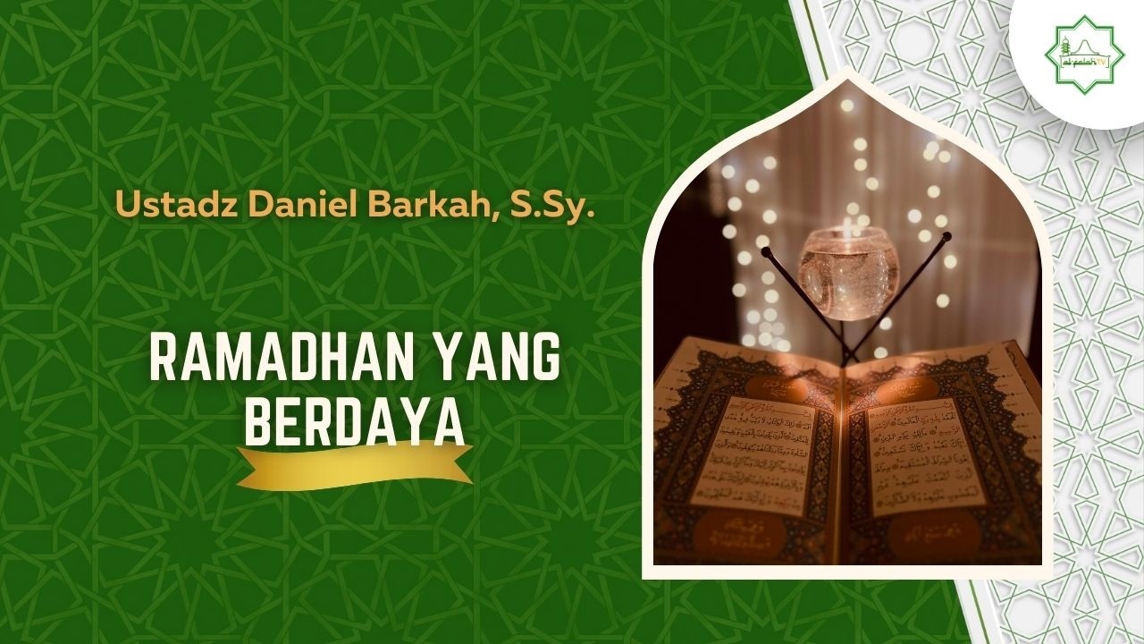 Ramadhan Yang Berdaya - Ustadz Daniel Barkah, S.Sy.