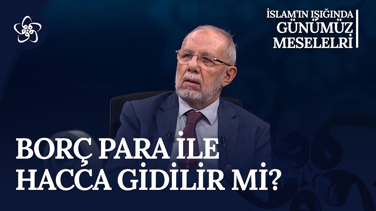 Borç para ile hacca gidilir mi? | İslam'ın Işığında Günümüz Meseleleri