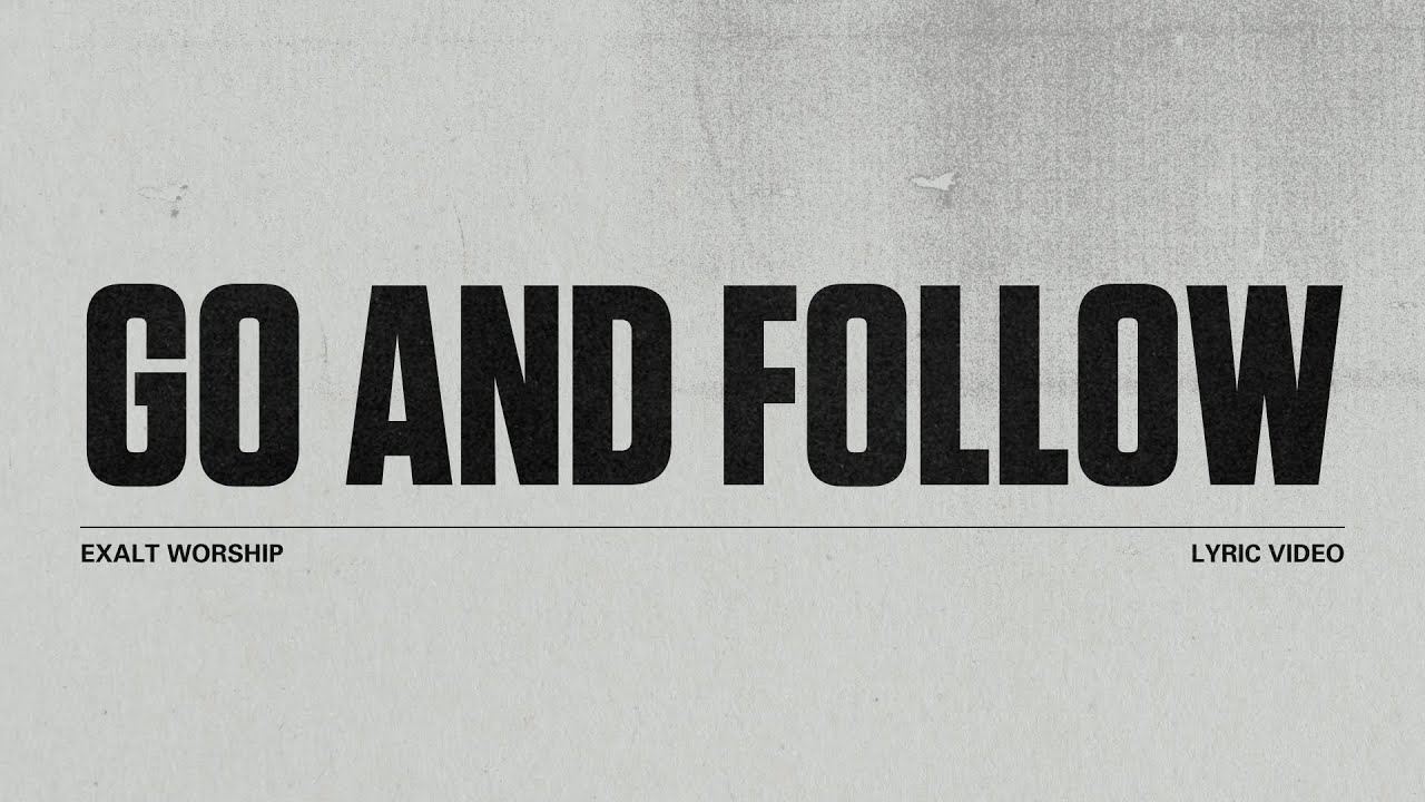 Go and Follow | Lyric Video | Exalt Worship