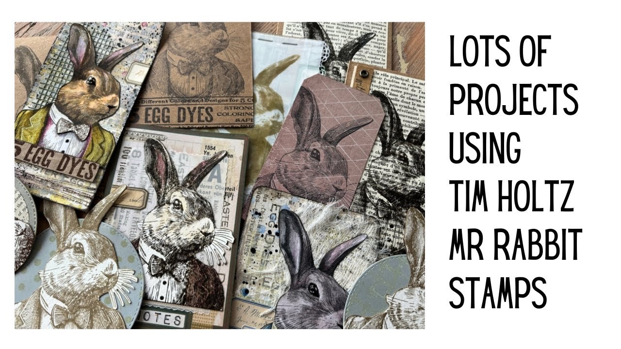 Tim Holtz Mr Rabbit - Lots of Projects & Inspo- Journal Cards, Tags, Easter Cards & Mixed Media