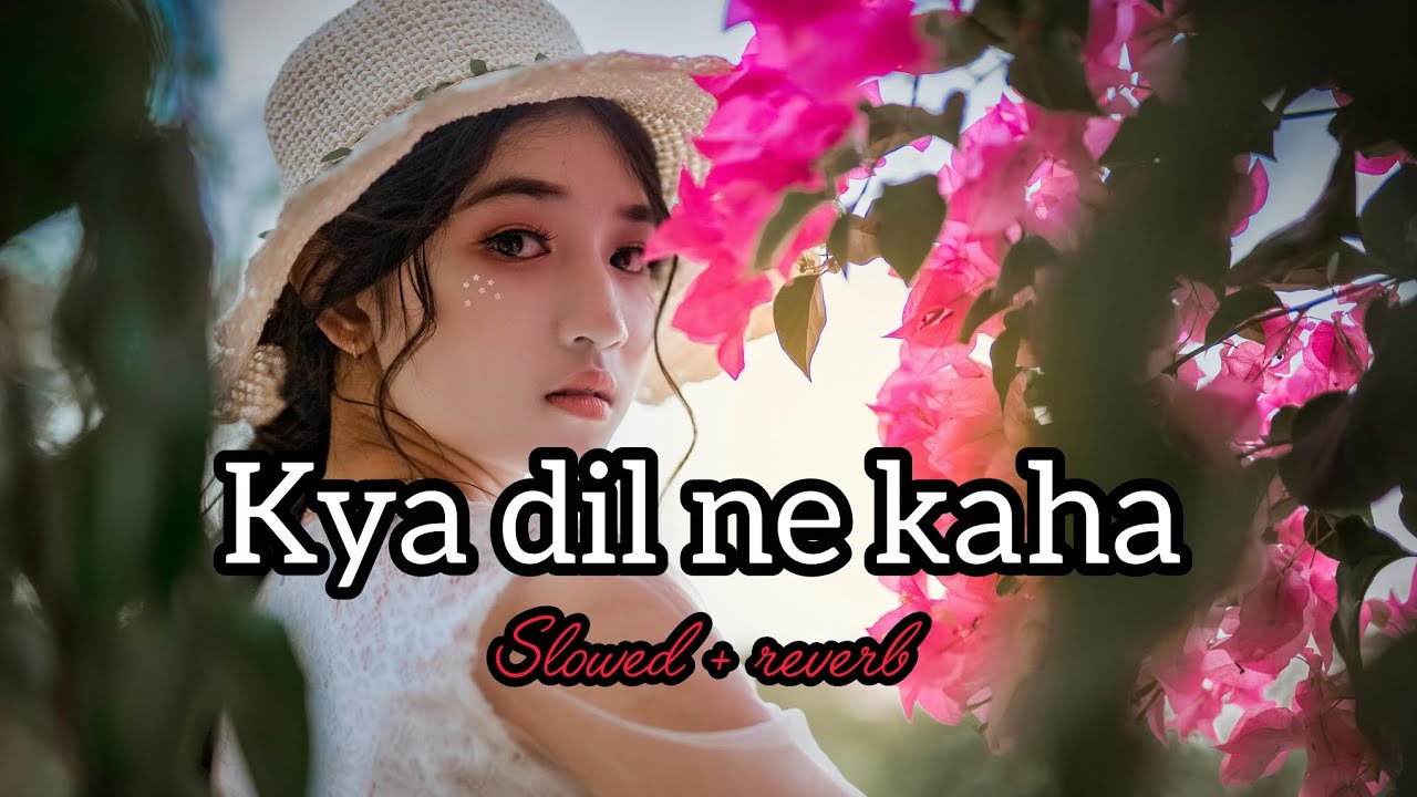 Kya dil ne kha vo maine kaha song slow+reverb (96s) trending #vidio full